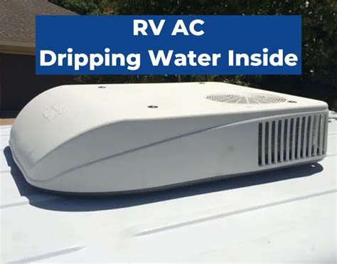 RV AC Dripping Water Inside: Causes and Solutions